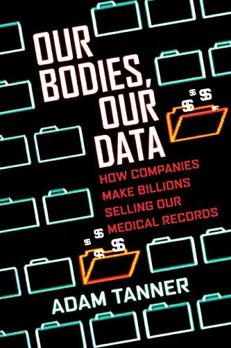 Our Bodies, Our Data: How Companies Make Billions Selling Our Medical Records, De Tanner, Adam. Editorial Beacon Press, Tapa Blanda En Inglés