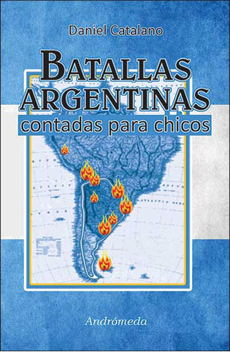 Batallas Argentinas Contadas Para Chicos, De Daniel Catalano. Editorial Andrómeda, Tapa Blanda, Edición 2016 En Español