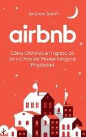 Libro Airbnb : Como Obtener Un Ingreso De Seis Cifras Sin...