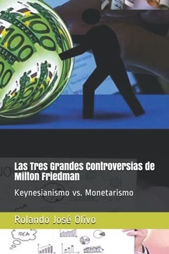 Las Tres Grandes Controversias De Milton Friedman.., de Olivo, Rolando Jo. Editorial Independently Published en español