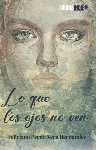 Libro: Lo Que Los Ojos No Ven. Perez-vera Hernández, Felicia