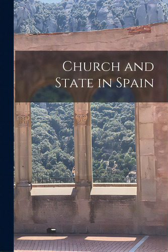 Church And State In Spain, De Anonymous. Editorial Hassell Street Pr, Tapa Blanda En Inglés