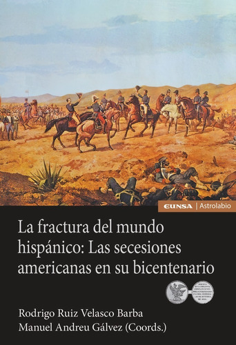 La Fractura Del Mundo Hispanico: Las Secesiones Americanas E, De Andreu Galvez, Manuel. Editorial Ediciones Universidad De Navarra, S.a., Tapa Blanda En Español