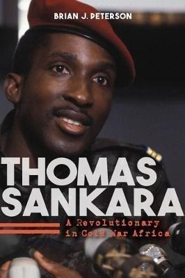 Thomas Sankara : A Revolutionary In Cold War Africa - Bri...
