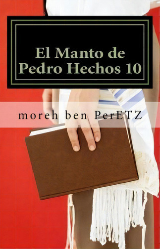 El Manto De Pedro Hechos 10, De M Moreh Yojanan Ben Peretz R. Editorial Createspace Independent Publishing Platform, Tapa Blanda En Español