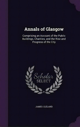 Annals Of Glasgow, De James Cleland. Editorial Palala Press, Tapa Dura En Inglés