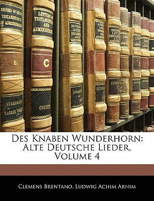 Libro Des Knaben Wunderhorn: Alte Deutsche Liedervierter ...