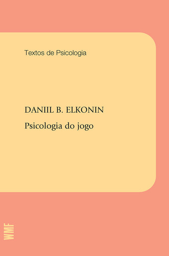 Psicologia do jogo, de Elkonin, Daniil B.. Coleção Textos de psicologia Editorial WMF MARTINS FONTES - POD, capa mole em português, 2009