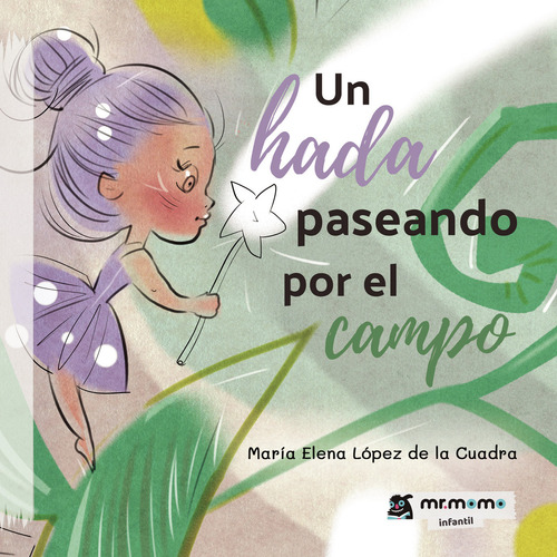 Un Hada Paseando Por El Campo, De López De La Cuadra , María Elena.., Vol. 1.0. Editorial Mr. Momo, Tapa Blanda, Edición 1.0 En Español, 2032