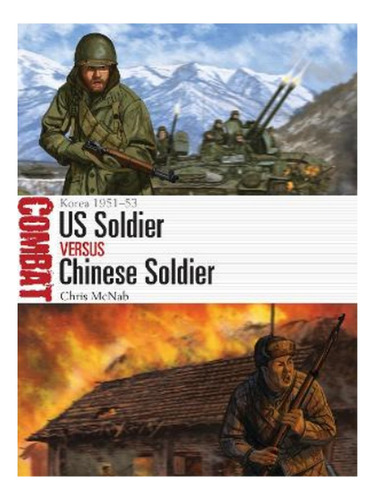 Us Soldier Vs Chinese Soldier - Chris Mcnab. Eb19