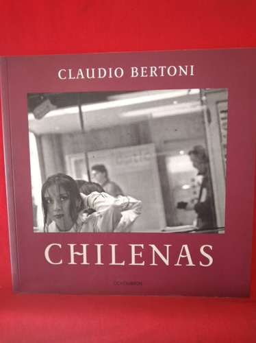 Libro Chilenas Claudio Bertoni Primera Edición 2009