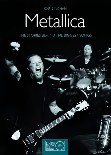 Metallica: The Stories Behind The Biggest Songs, De Chris Ingham. 1, Vol. 1. Editorial Stories Behind The Songs, Tapa Blanda, Edición 1 En Inglés, 2017