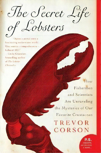 The Secret Life Of Lobsters : How Fishermen And Scientists Are Unraveling The Mysteries Of Our Fa..., De Trevor Corson. Editorial Harper Perennial, Tapa Blanda En Inglés