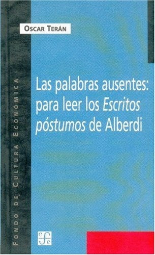 Las Palabras Ausentes: Para Leer Los Escritos Postumos De Al