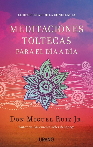Meditaciones Toltecas Para El Día A Día, De Don Miguel Ruiz Jr. Editorial Urano, Tapa Blanda En Español, 2014