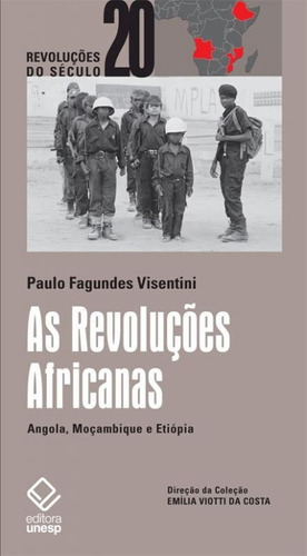 As Revoluções Africanas Angola, Moçambique E Etiópia: As Revoluções Africanas Angola, Moçambique E Etiópia, De Visentini, Paulo Fagundes. Editora Unesp, Capa Mole, Edição 1 Em Português