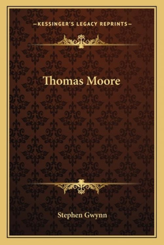 Thomas Moore, De Gwynn, Stephen. Kessinger's Legacy Reprints, Vol. 1. Editorial Kessinger Pub Llc, Tapa Blanda En Inglés
