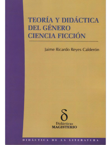 Teoría Y Didáctica Del Género Ciencia Ficción, De Jaime Ricardo Reyes Calderón. Serie 9582005733, Vol. 1. Editorial Cooperativa Editorial Magisterio, Tapa Blanda, Edición 2006 En Español, 2006