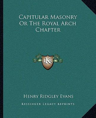 Libro Capitular Masonry Or The Royal Arch Chapter - Henry...