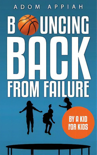 Bouncing Back From Failure: By A Kid For Kids, De Appiah, Adom. Editorial Lightning Source Inc, Tapa Blanda En Inglés