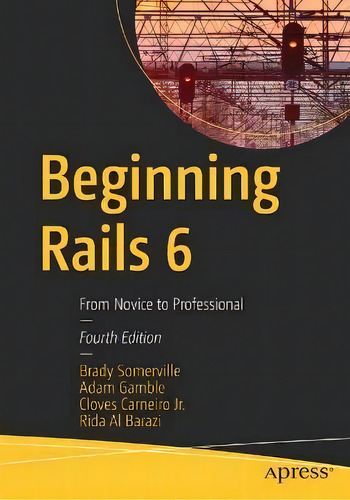 Beginning Rails 6 : From Novice To Professional, De Brady Somerville. Editorial Apress, Tapa Blanda En Inglés