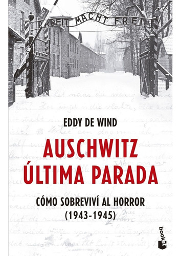 Auschwitz: Última Parada Cómo Sobreviví Al Horror (1943-1945