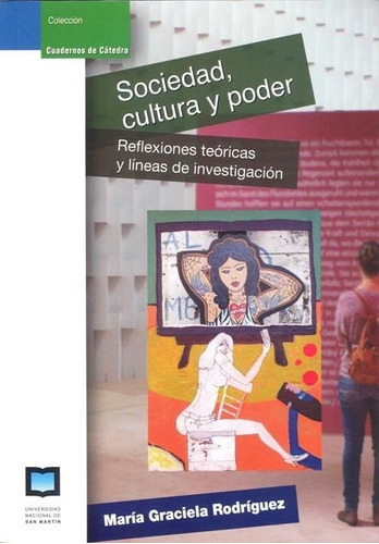 Sociedad , Cultura Y Poder, De Rodriguez Maria Graciela. Editorial Universidad De San Martin Edita, Tapa Blanda En Español, 2014