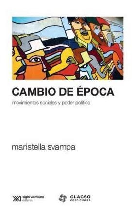 Cambio De Epoca. Movimientos Sociales Y Poder Politico