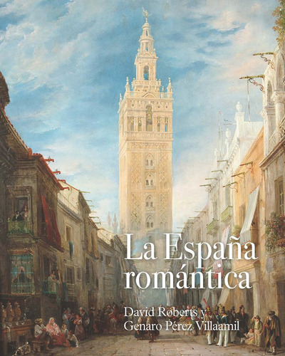 La Espaãâa Romantica David Roberts Y Genaro Perez Villaamil, De Aa.vv.. Editorial Centro De Estudios Europa Hispanica, Tapa Dura En Español
