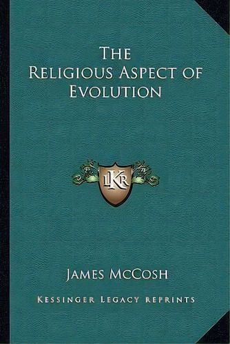The Religious Aspect Of Evolution, De James Mccosh. Editorial Kessinger Publishing, Tapa Blanda En Inglés