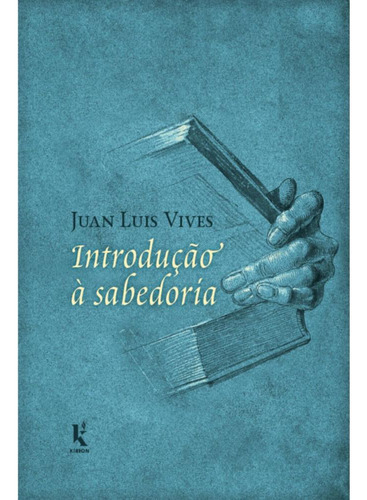 Introdução À Sabedoria, De Juan Luis Vives. Editora Kírion, Capa Mole, Edição 1 Em Português, 2023
