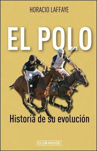 El Polo. Historia De Su Evolución. Horacio Laffaye