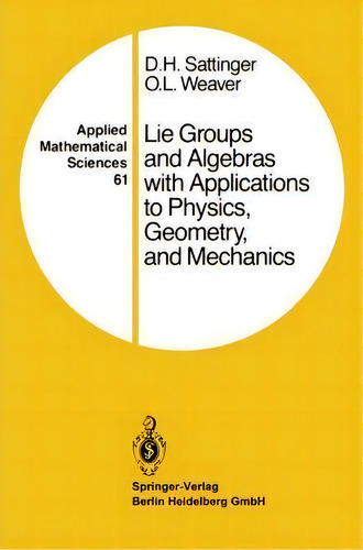 Lie Groups And Algebras With Applications To Physics, Geometry, And Mechanics, De D. H. Sattinger. Applied Mathematical Sciences, Vol. 1. Editorial Springer Verlag New York Inc, Tapa Blanda En Inglés