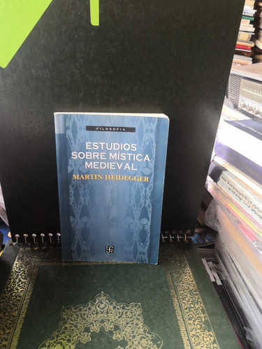 Estudios Sobre Mística Medieval.   Martin Heidegger. 