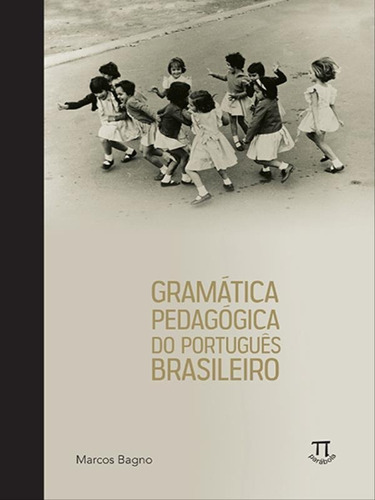 Gramatica Pedagógica Do Português Brasileiro, De Bagno, Marcos. Editora Parabola, Capa Mole Em Português