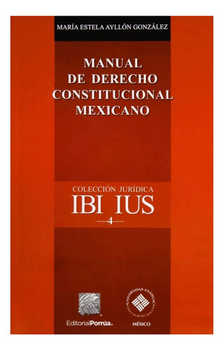 Manual De Derecho Constitucional Mexicano, De Ayllón González, María Estela. Editorial Porrúa México, Tapa Blanda, Edición 2, 2019 En Español, 2010