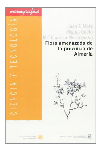 Flora Amenazada De La Provincia De Almerãa : Una Perspecti, De Miguel Cueto Romero. Editorial Universidad De Almerãa En Español