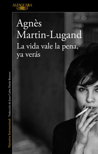 La vida vale la pena, ya verás, de Martin-Lugand, Agnès. Serie Literatura Internacional Editorial Alfaguara, tapa blanda en español, 2018
