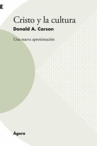 Cristo Y La Cultura: Una Nueva Aproximación: 24 (ágora)