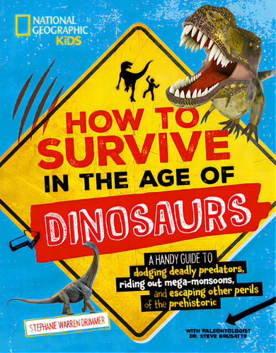 How To Survive In The Age Of Dinosaurs: A Handy Guide To Dodging Deadly Predators, Riding Out Meg..., De Drimmer, Stephanie. Editorial Natl Geographic Soc, Tapa Dura En Inglés