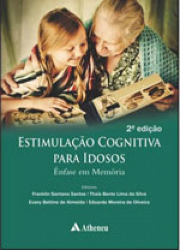 Estimulação Cognitiva Para Idosos: Enfase Em Memoria, De Santos, Franklin Santana. Editora Atheneu, Capa Mole, Edição 2ª Edição - 2017 Em Português