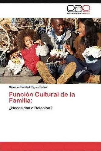 Funci N Cultural De La Familia, De Reyes Palau Nayade Caridad. Eae Editorial Academia Espanola, Tapa Blanda En Español