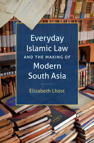 Everyday Islamic Law And The Making Of Modern South Asia, De Lhost, Elizabeth. Editorial Univ Of North Carolina Pr, Tapa Blanda En Inglés