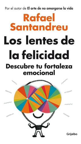 Los Lentes De La Felicidad - Rafael Santandreu, de Santandreu, Rafael. Editorial Grijalbo, tapa blanda en español, 2014