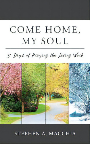 Come Home, My Soul: 31 Days Of Praying The Living Word, De Macchia, Stephen A.. Editorial Lightning Source Inc, Tapa Blanda En Inglés