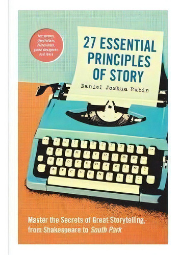 27 Essential Principles Of Story : Master The Secrets Of Great Storytelling, From Shakespeare To ..., De Daniel J Rubin. Editorial Workman Publishing, Tapa Blanda En Inglés