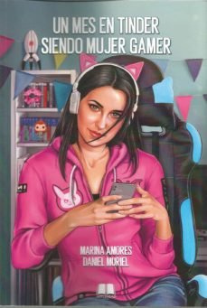 Libro Un Mes En Tinder Siendo Mujer Gamer - Amores, Marina