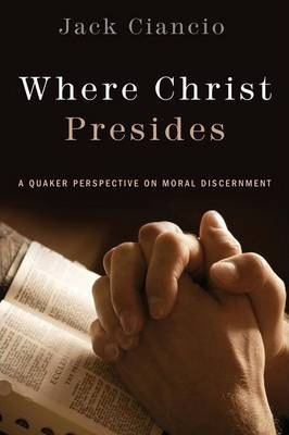 Libro Where Christ Presides : A Quaker Perspective On Mor...