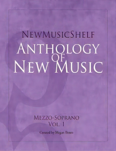 Newmusicshelf Anthology Of New Music : Mezzo-soprano, Vol. 1, De Megan Ihnen. Editorial Newmusicshelf, Inc., Tapa Blanda En Inglés