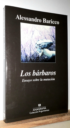 Los Bárbaros (ensayo Sobre La Mutación). Alessandro Baricco 